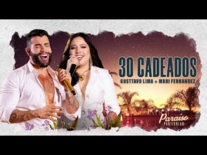 Gusttavo Lima canta a música 30 Cadeados com participação de Mari Fernandez no DVD Paraíso Particular