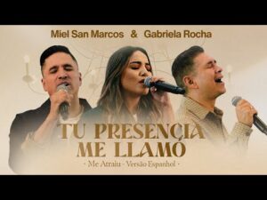 Miel San Marcos & Gabriela Rocha - Tu Presencia me Llamó (Me Atraiu - Versão em Espanhol) | Louvor e Adoração