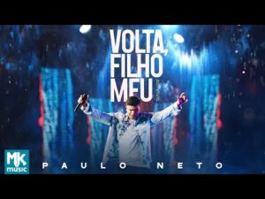 Paulo Neto - Volta, Filho Meu (Ao Vivo) (Clipe Oficial MK Music)