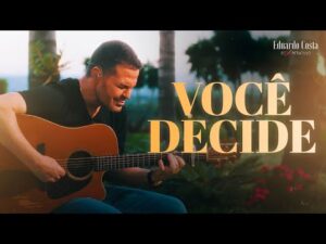 VOCÊ DECIDE - Eduardo Costa (Clipe Oficial)