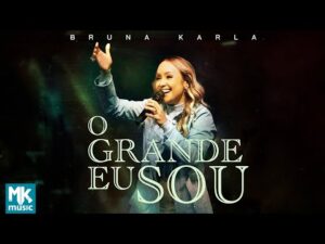 Vídeo oficial da Bruna Karla cantando O Grande Eu Sou, ao vivo