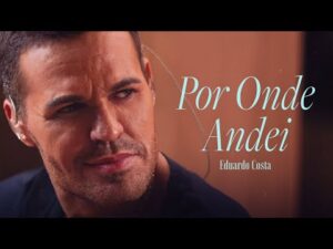 POR ONDE ANDEI | Eduardo Costa (Clipe Oficial)