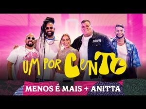 Clipe Oficial da música 'Um Por Cento' por Grupo Menos é Mais e Anitta