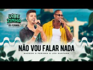 Nadson O Ferinha e Léo Santana apresentam o clipe oficial da música Não Vou Falar Nada