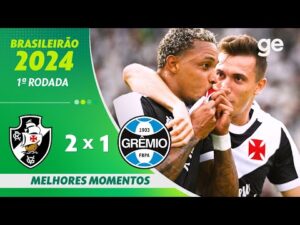 Vasco 2 x 1 Grêmio: Melhores Momentos da 1ª Rodada do Brasileirão 2024