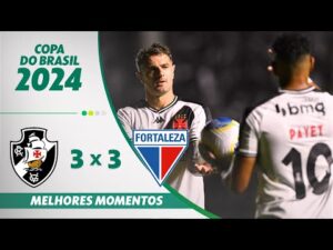 Vasco 3 x 3 Fortaleza: Melhores Momentos da emocionante partida da 3ª fase da Copa do Brasil 2024