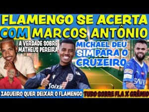 Flamengo acerta contratação de Marcos Antônio, Michael no Cruzeiro e a verdade sobre Matheus Pereira