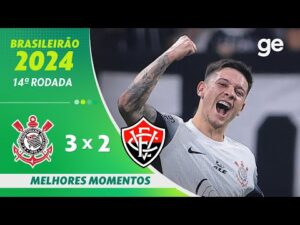 Corinthians 3 x 2 Vitória: Melhores Momentos da 14ª Rodada do Brasileirão Série A 2024