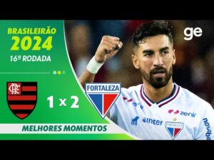 Flamengo 1 x 2 Fortaleza: Melhores Momentos da partida pela 16ª rodada do Brasileirão 2024