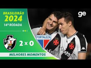Vasco 2 x 0 Fortaleza: Melhores momentos da 14ª rodada do Brasileirão 2024