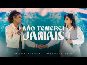 Não Temerei Jamais (Ao Vivo) - Nívea Soares, Marcela Tais