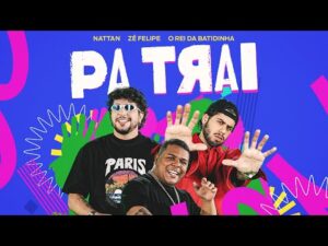 Zé Felipe, Nattan, O Rei Da Batidinha - PaTrai: Videoclipe Oficial