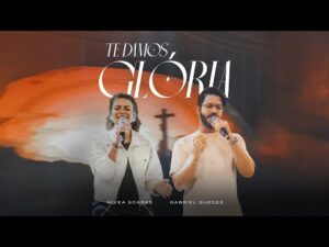 Te Damos Glória (Ao Vivo) - Nívea Soares, Gabriel Guedes